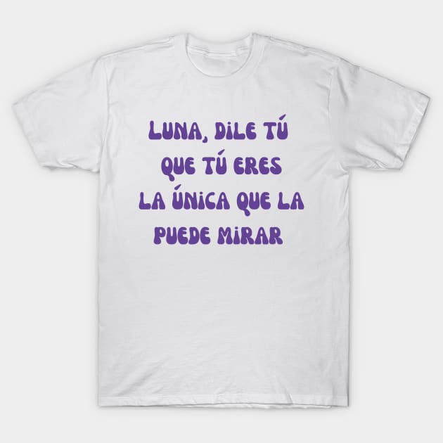 Luna, dile tu que tu eres la unica que la puede mirar  Peso Pluma T-Shirt by kuallidesigns